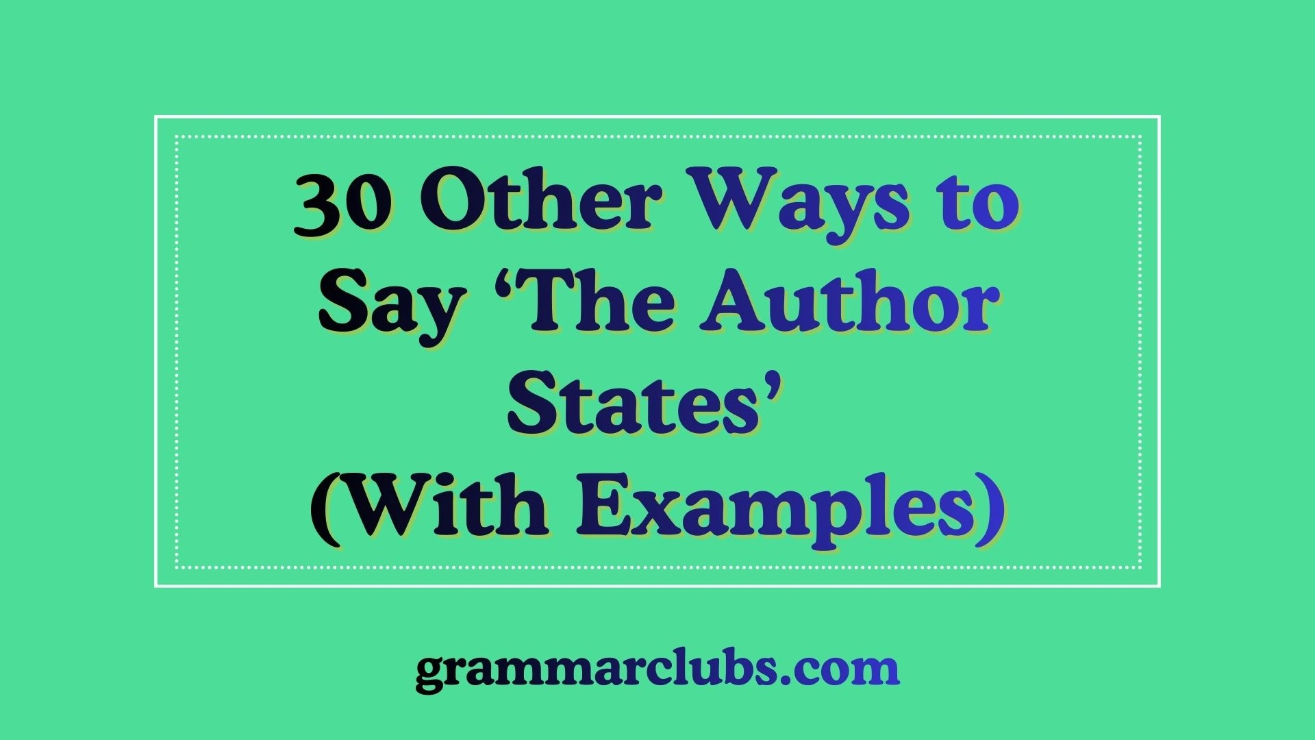 Other Ways to Say “The Author States” (With Examples)