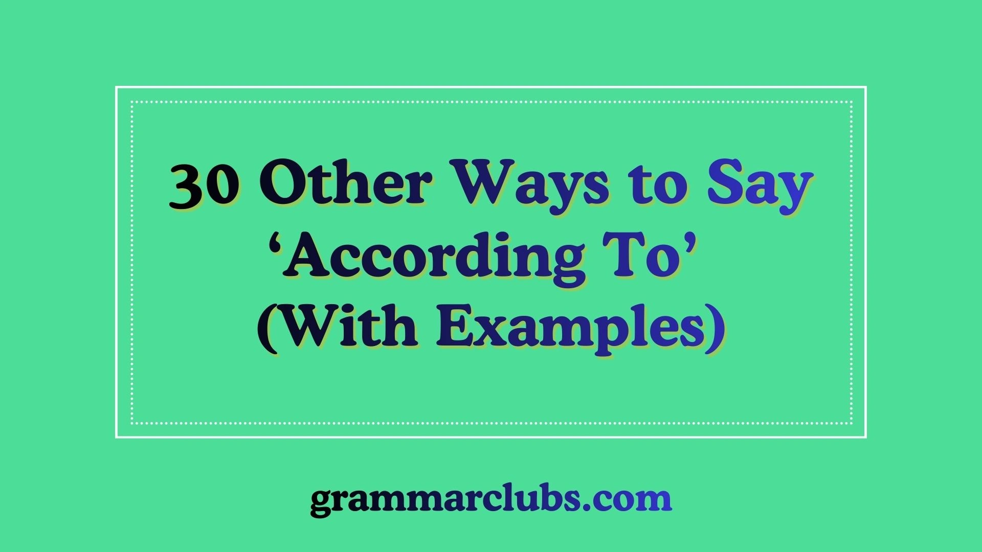 Other Ways to Say ‘According To’ (With Examples)