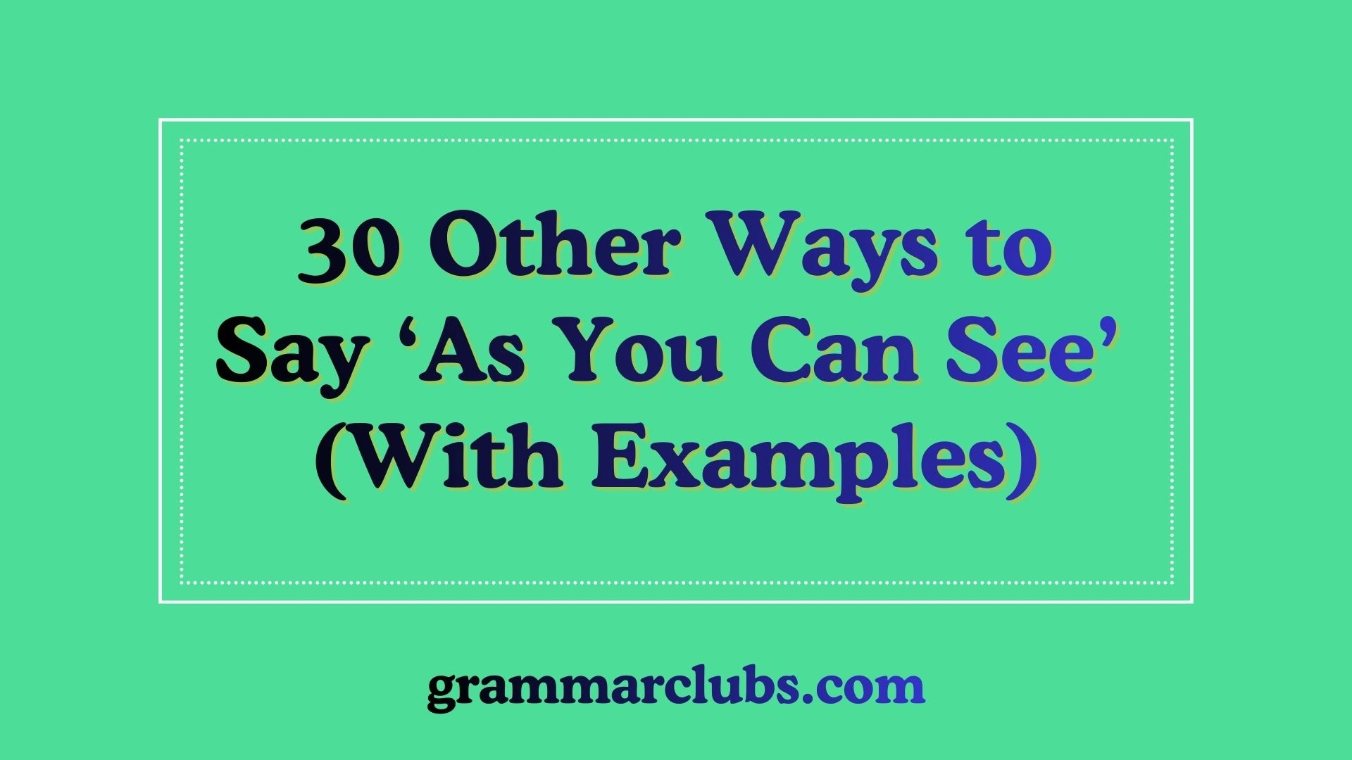 Other Ways to Say ‘As You Can See’ (With Examples)