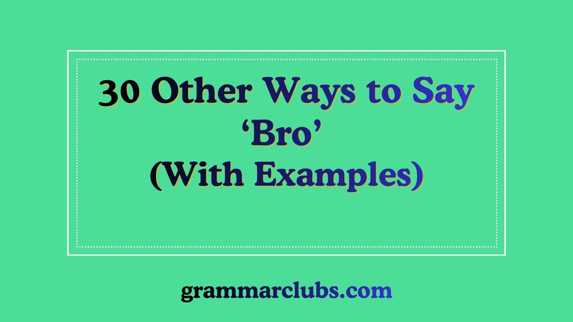 Other Ways to Say ‘Bro’ (With Examples)
