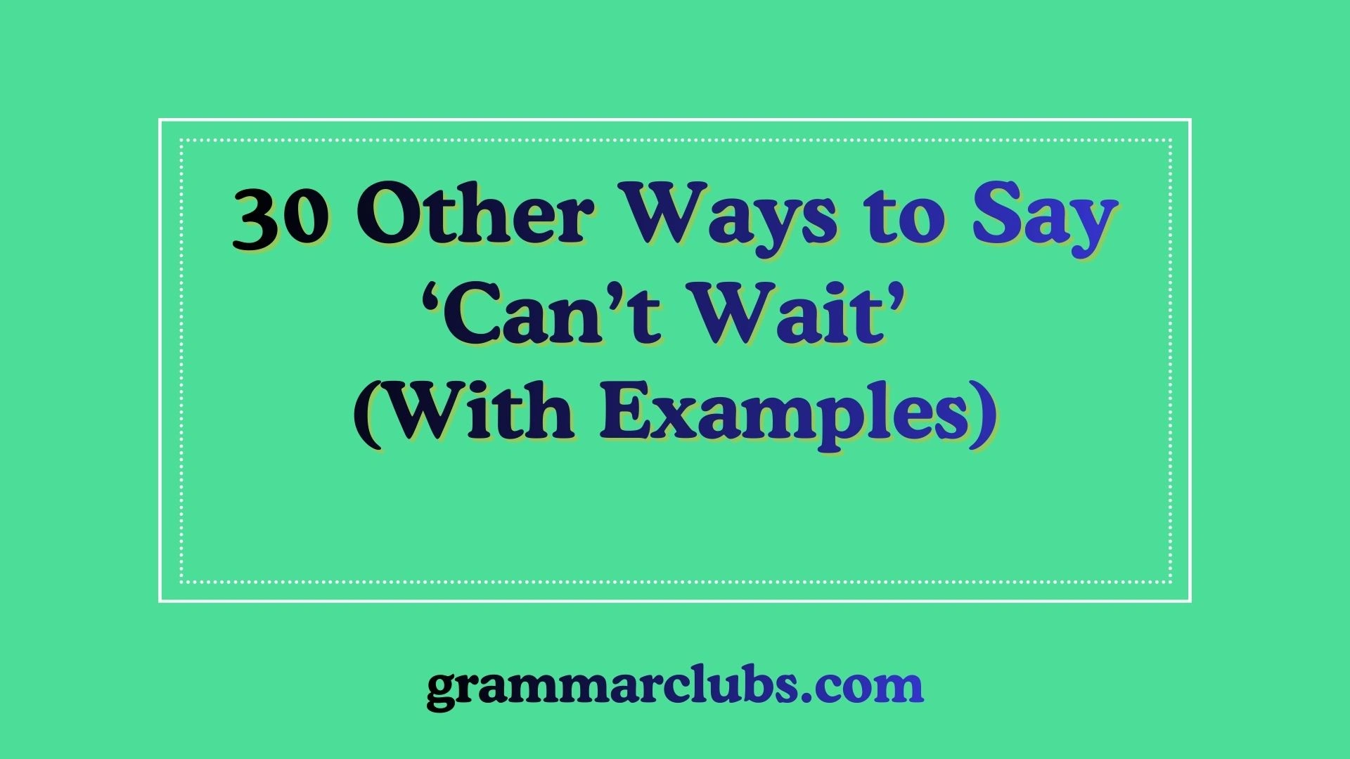 Other Ways to Say ‘Can’t Wait’ (With Examples)