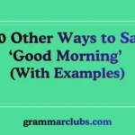 Other Ways to Say ‘Good Morning’ (With Examples)