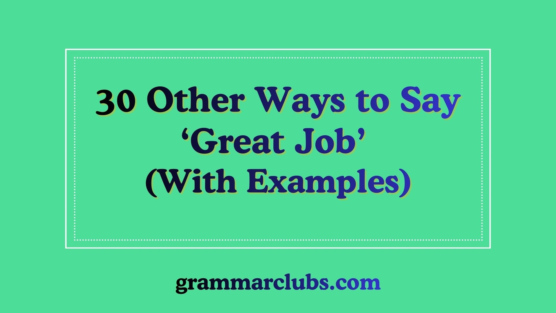 Other Ways to Say ‘Great Job’ (With Examples)