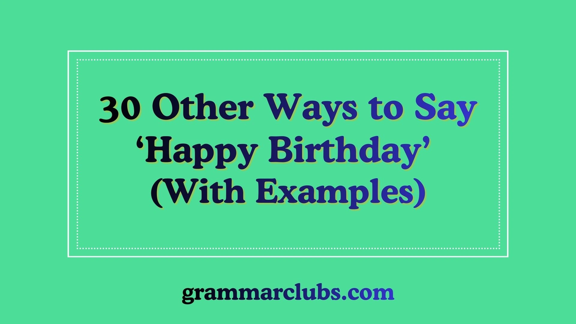 Other Ways to Say ‘Happy Birthday’ (With Examples)