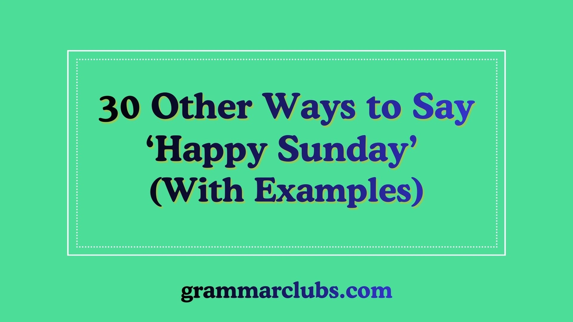 Other Ways to Say ‘Happy Sunday’ (With Examples)