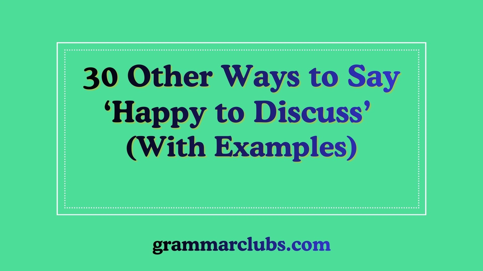 Other Ways to Say ‘Happy to Discuss’ (With Examples)