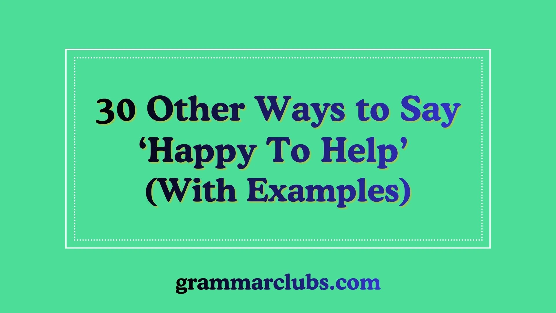Other Ways to Say ‘Happy To Help’ (With Examples)
