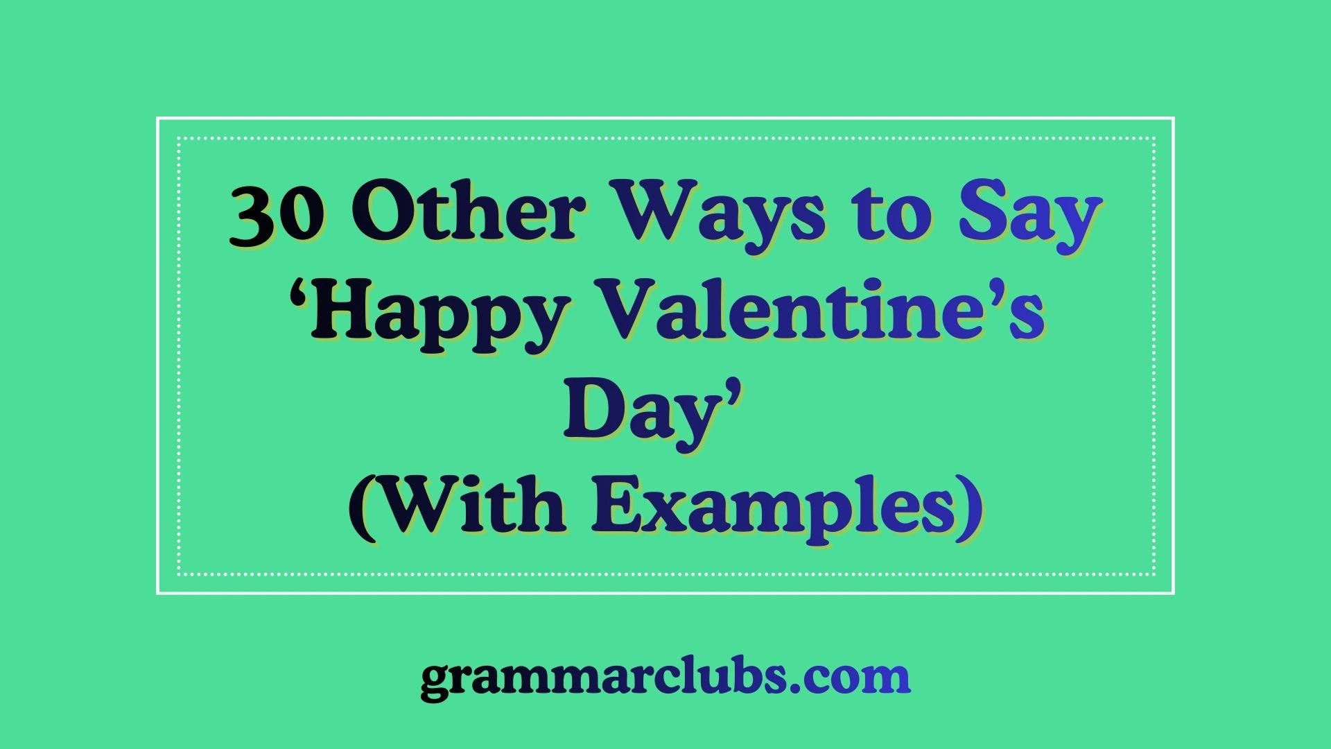 Other Ways to Say ‘Happy Valentine’s Day’ (With Examples)