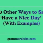 Other Ways to Say ‘Have a Nice Day’ (With Examples)
