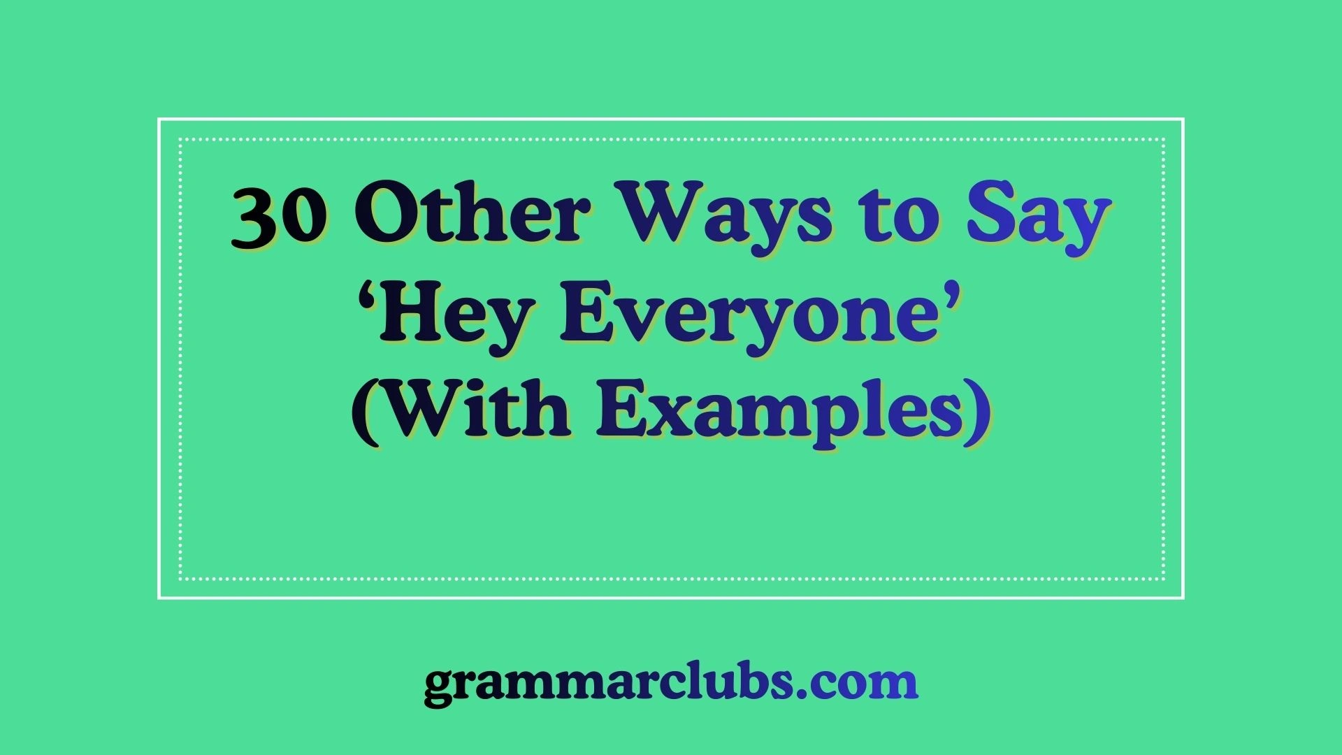 Other Ways to Say ‘Hey Everyone’ (With Examples)