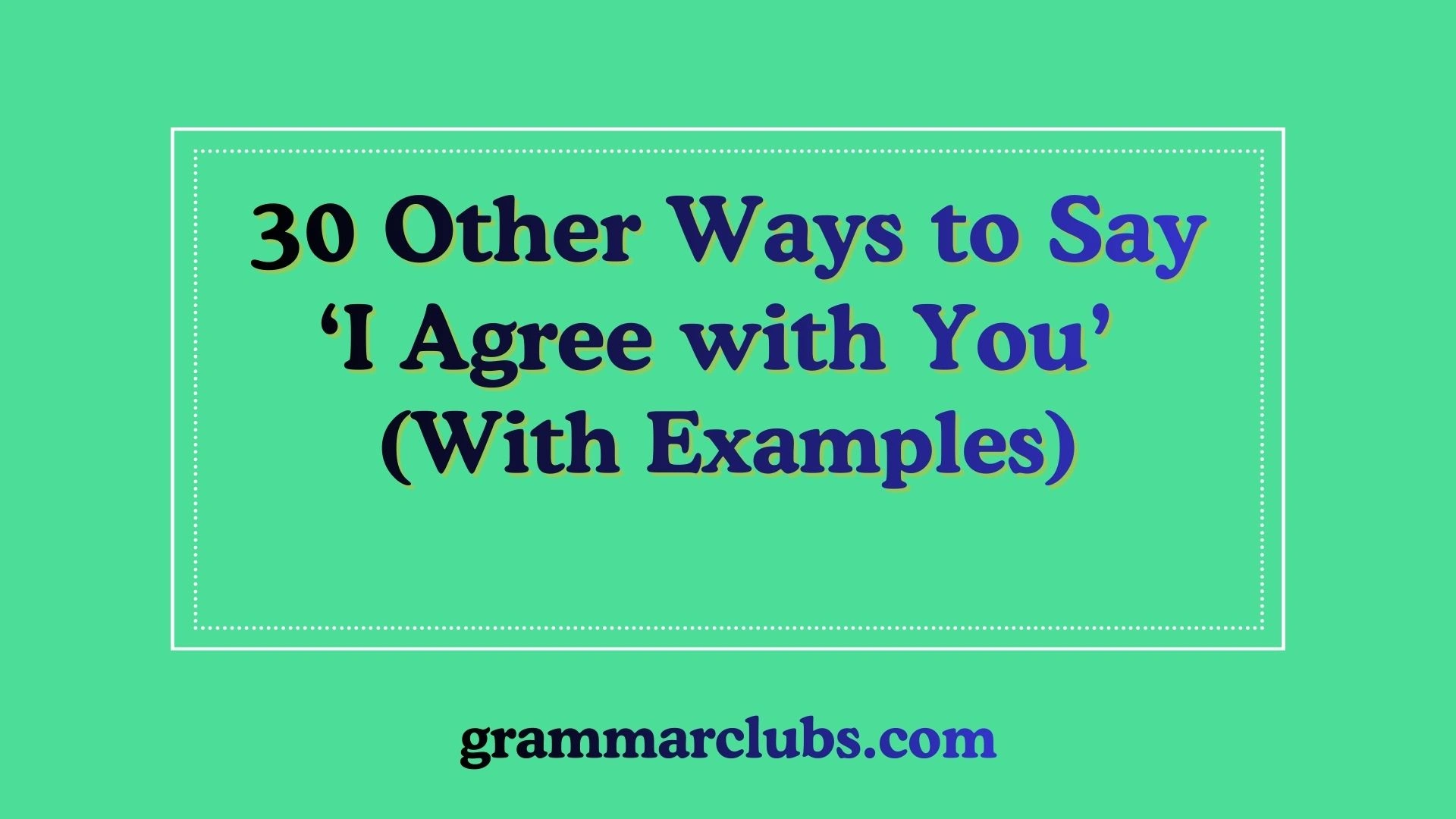 Other Ways to Say ‘I Agree with You’ (With Examples)