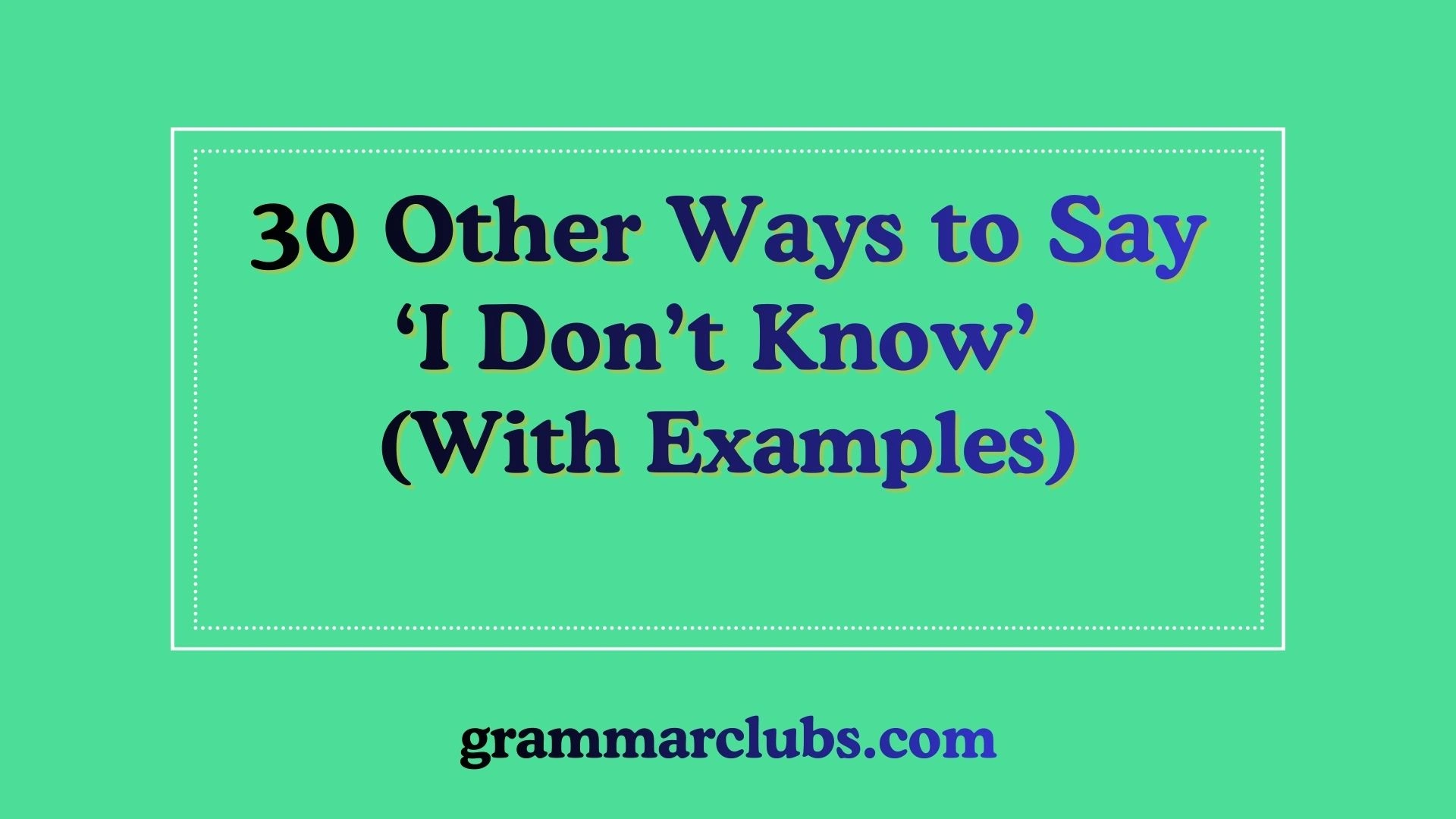Other Ways to Say ‘I Don’t Know’ (With Examples)