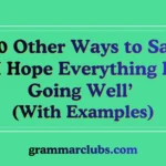 Other Ways to Say ‘I Hope Everything Is Going Well’ (With Examples)