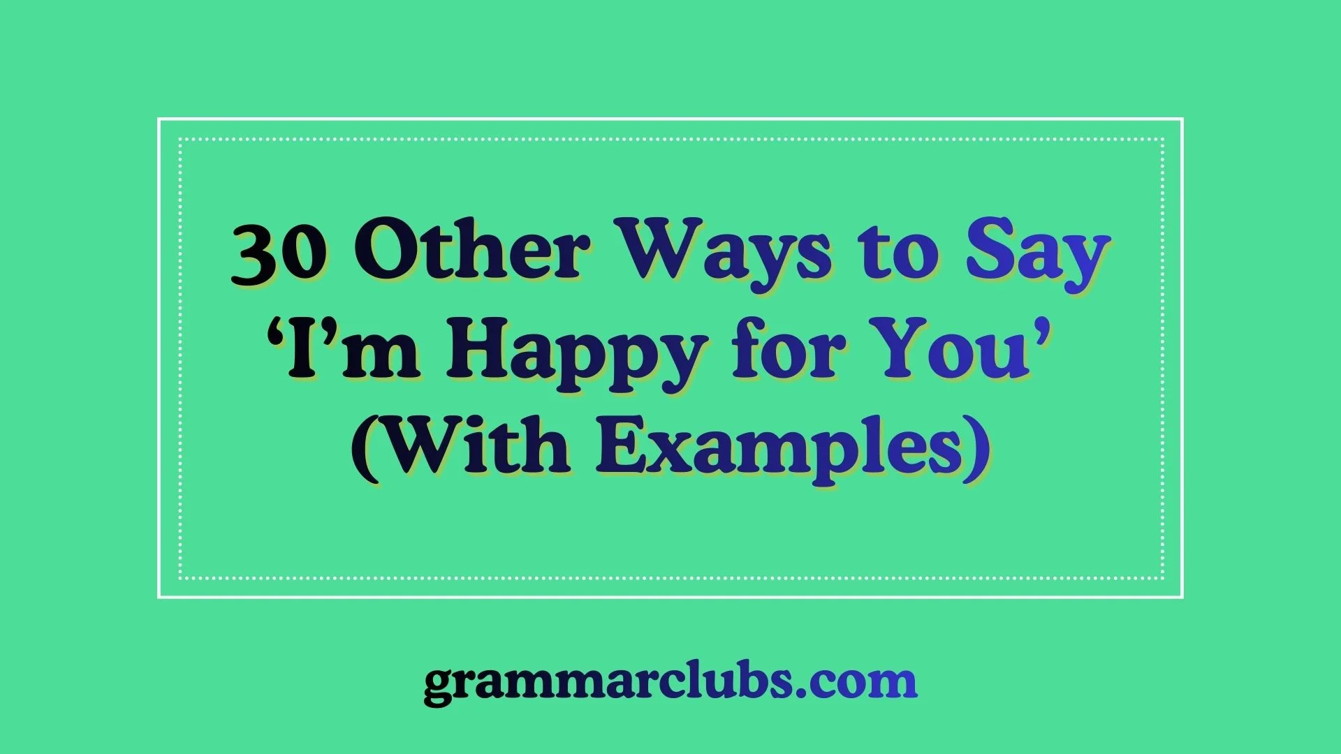 Other Ways to Say ‘I’m Happy for You’ (With Examples)