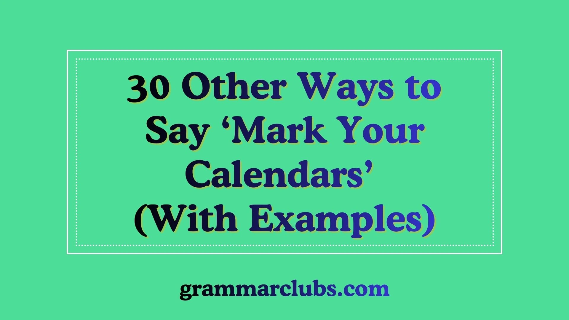 Other Ways to Say ‘Mark Your Calendars’ (With Examples)