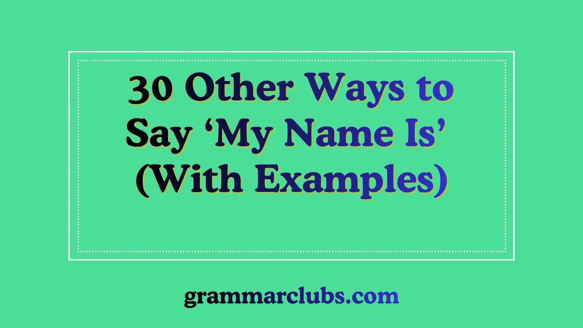Other Ways to Say ‘My Name Is’ (With Examples)