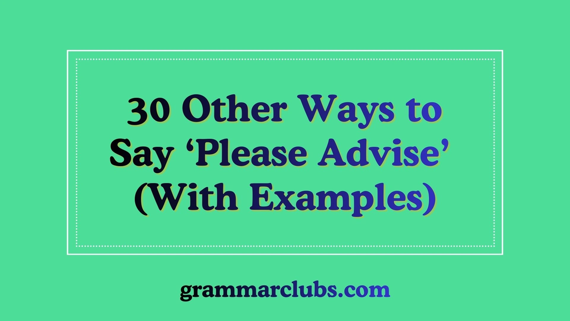 Other Ways to Say ‘Please Advise’ (With Examples)