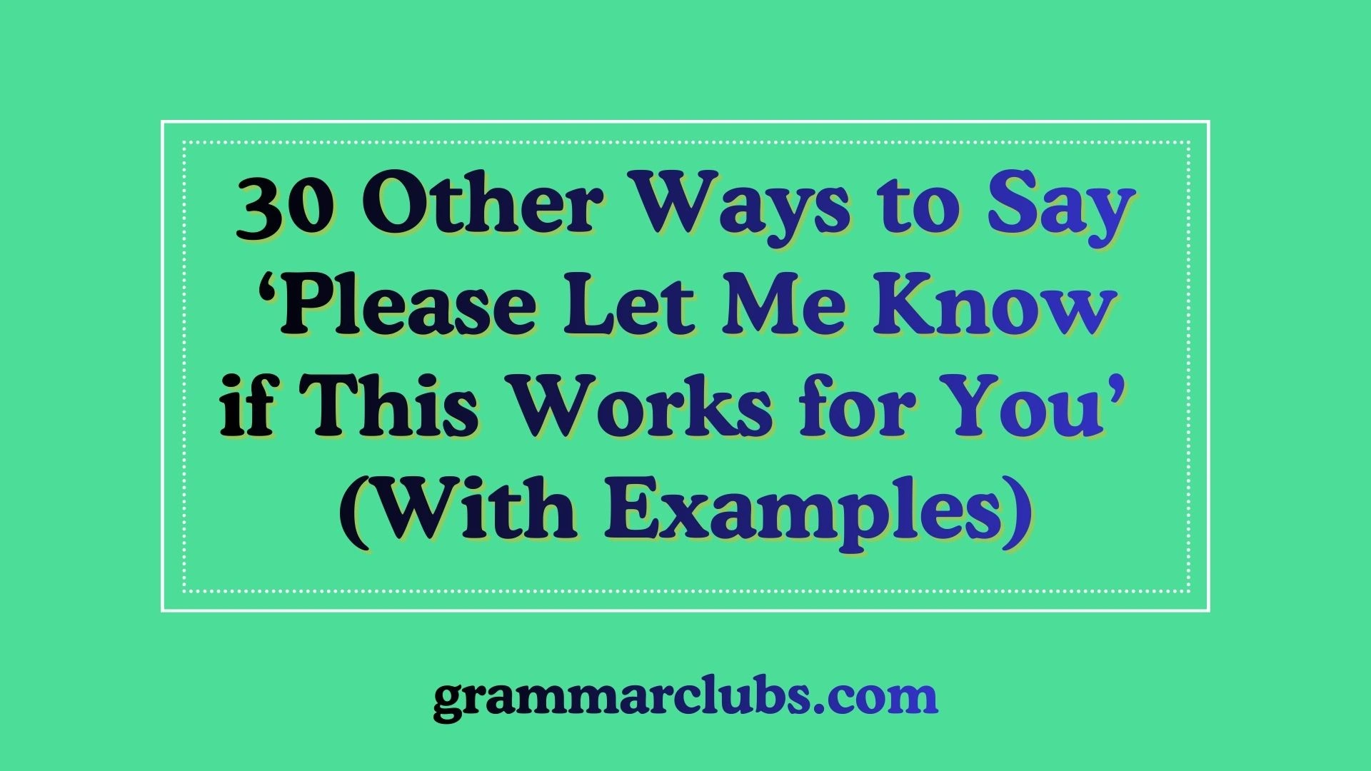 Other Ways to Say ‘Please Let Me Know if This Works for You’ (With Examples)