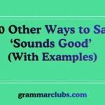 Other Ways to Say ‘Sounds Good’ (With Examples)