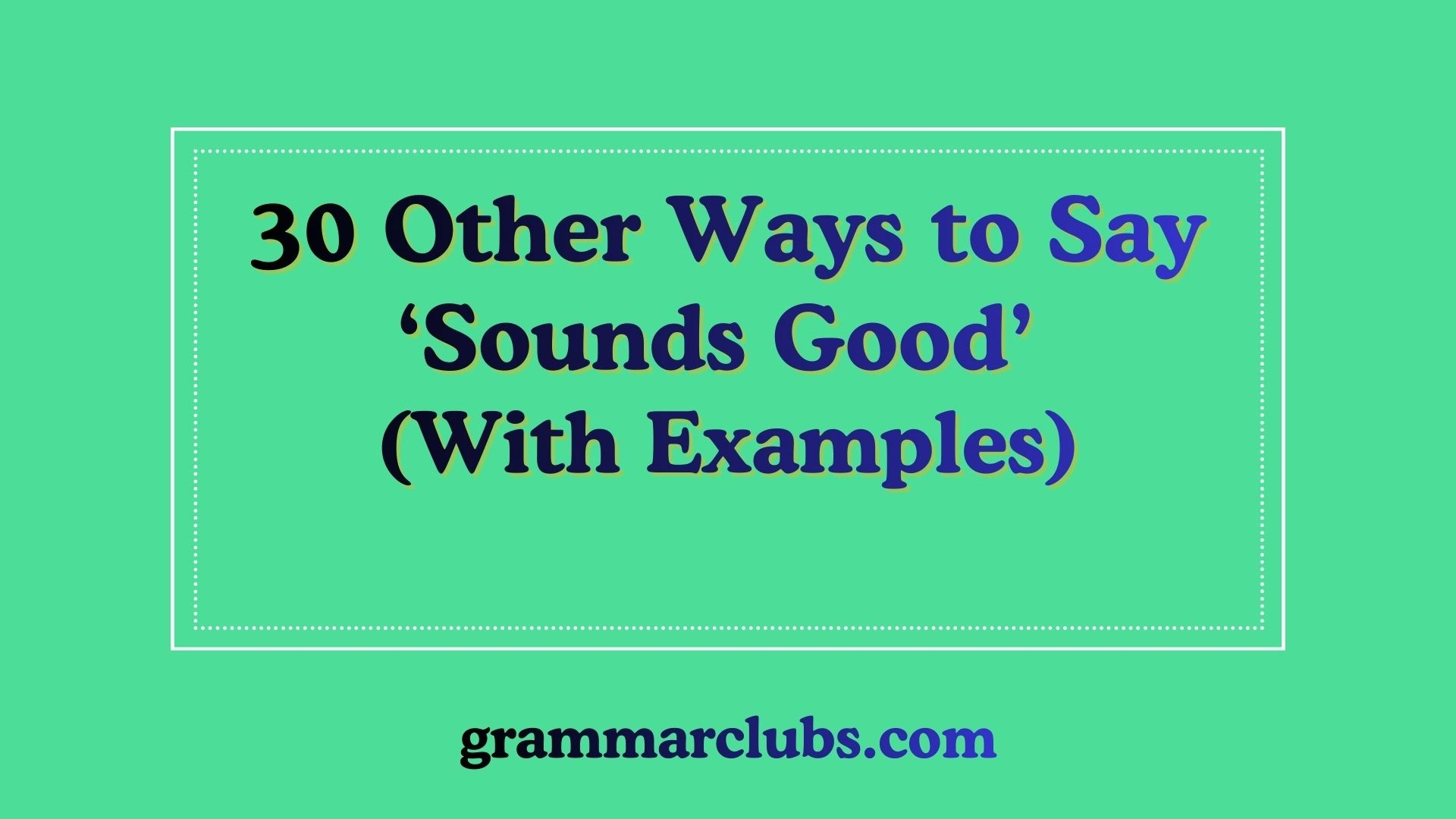 Other Ways to Say ‘Sounds Good’ (With Examples)