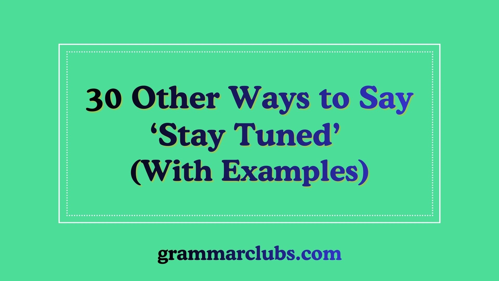 Other Ways to Say ‘Stay Tuned’ (With Examples)