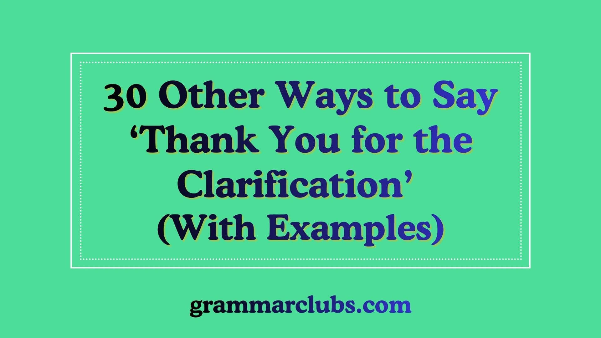 Other Ways to Say ‘Thank You for the Clarification’ (With Examples)