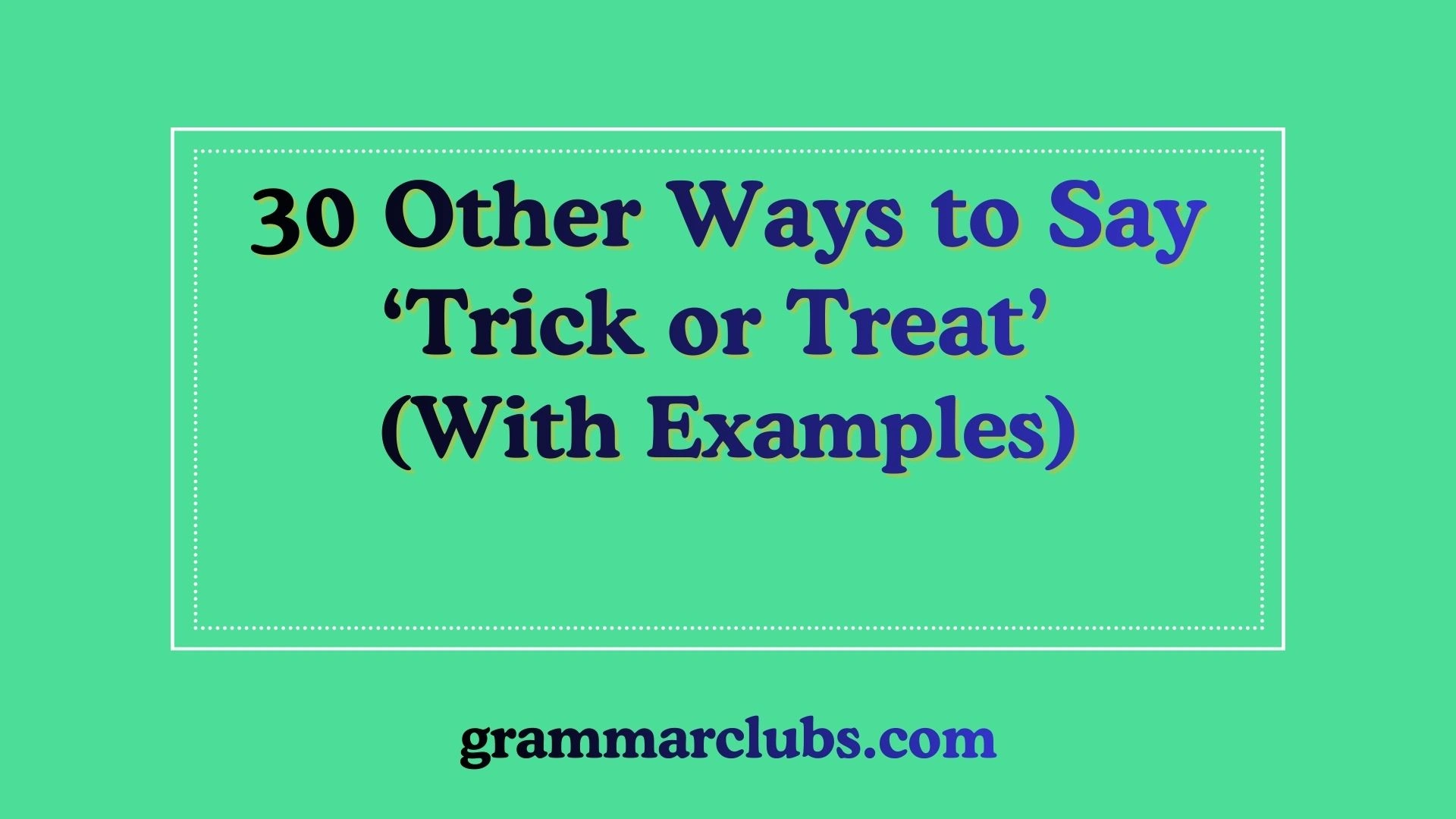 Other Ways to Say ‘Trick or Treat’ (With Examples)