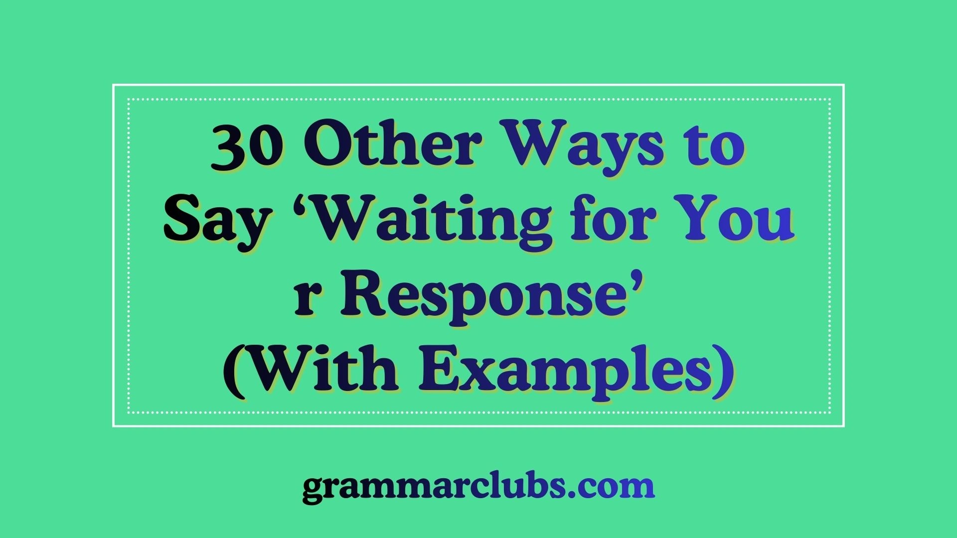 Other Ways to Say ‘Waiting for Your Response’ (With Examples)