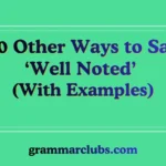Other Ways to Say ‘Well Noted’ (With Examples)