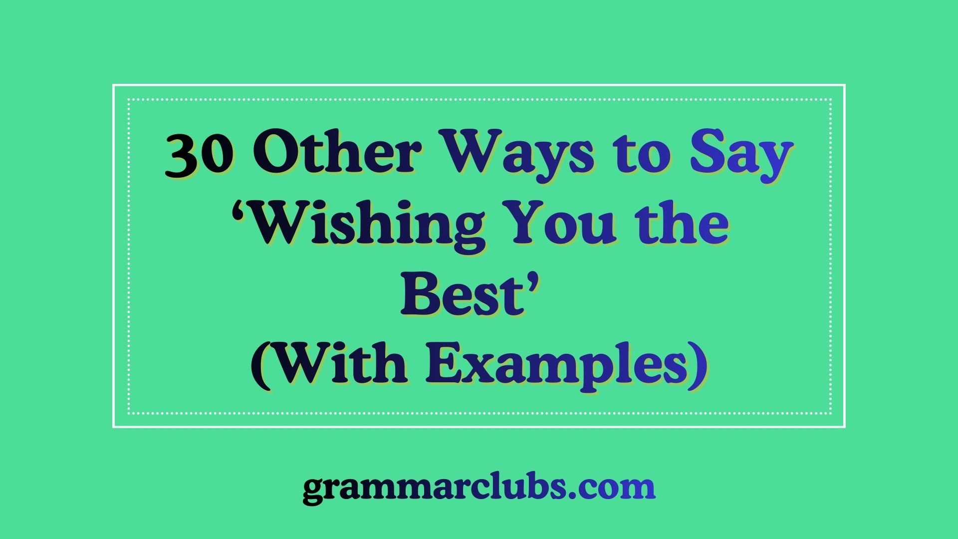 Other Ways to Say ‘Wishing You the Best’ (With Examples)