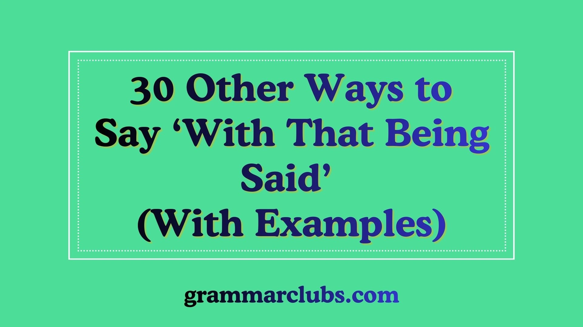 Other Ways to Say ‘With That Being Said’ (With Examples)