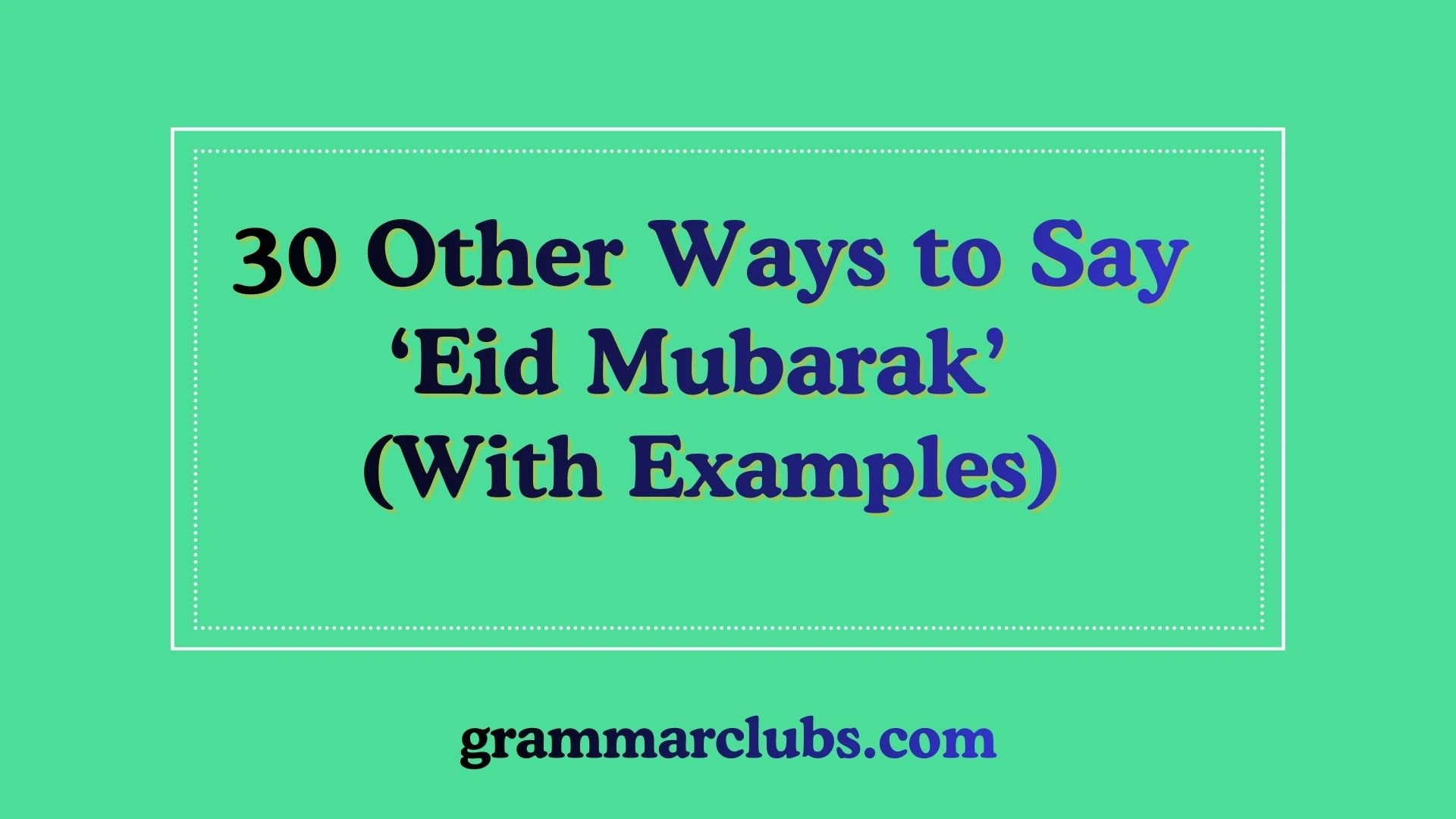 Other Ways to Say ‘Eid Mubarak’ (With Examples)