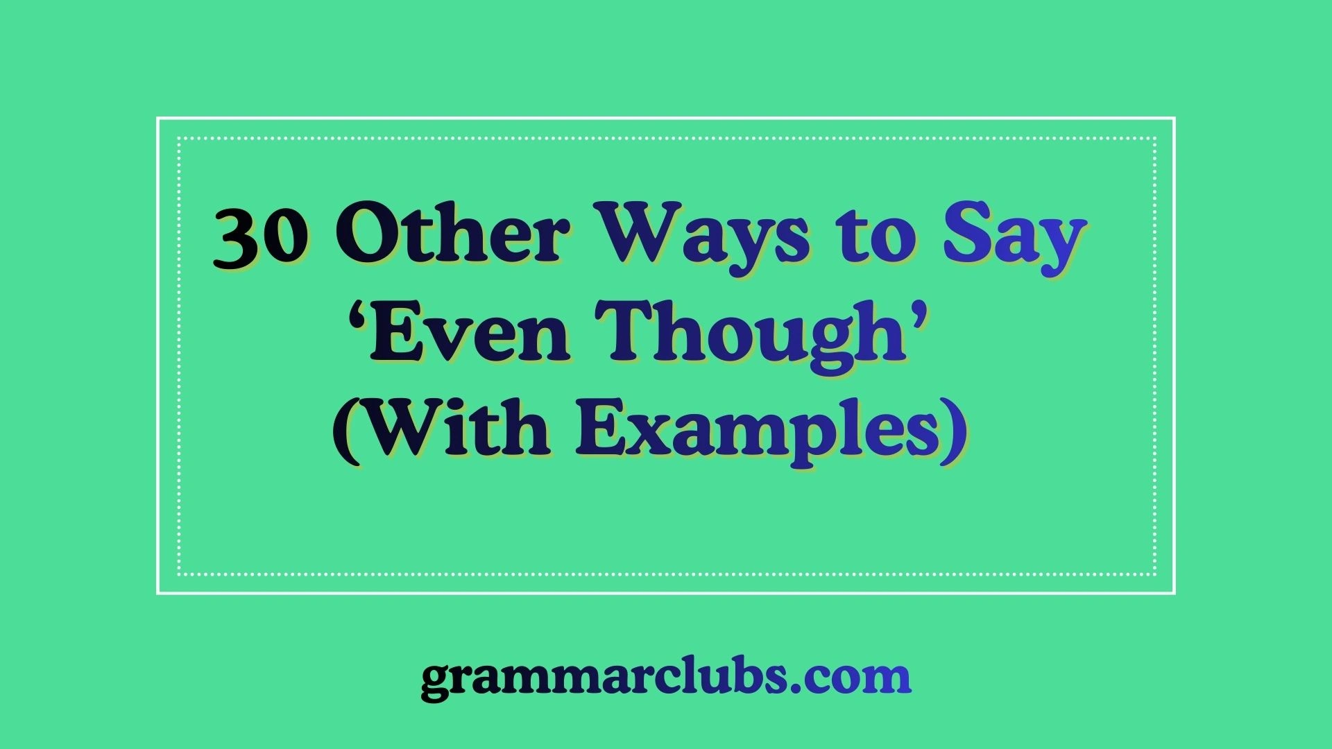 Other Ways to Say ‘Even Though’ (With Examples)