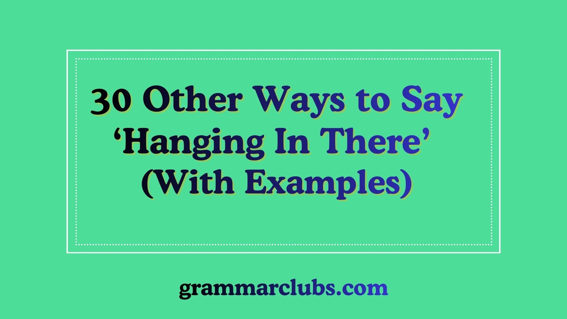 Other Ways to Say ‘Hanging in There’ (With Examples)