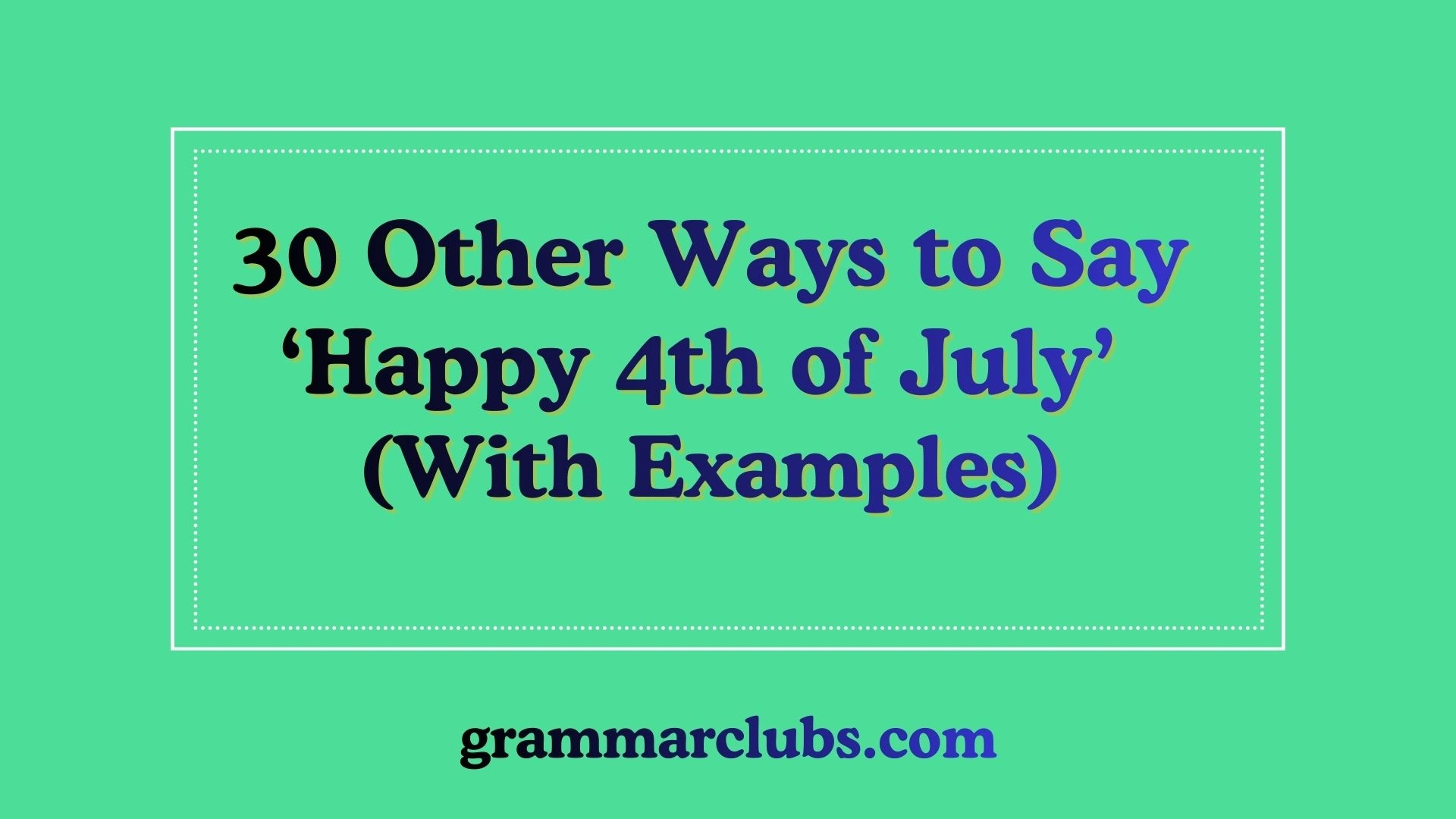 Other Ways to Say ‘Happy 4th of July’ (With Examples)
