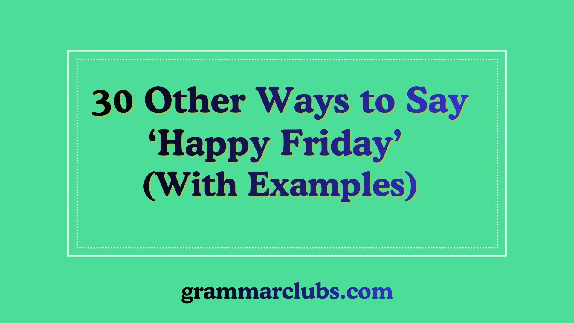 Other Ways to Say ‘Happy Friday’ (With Examples)