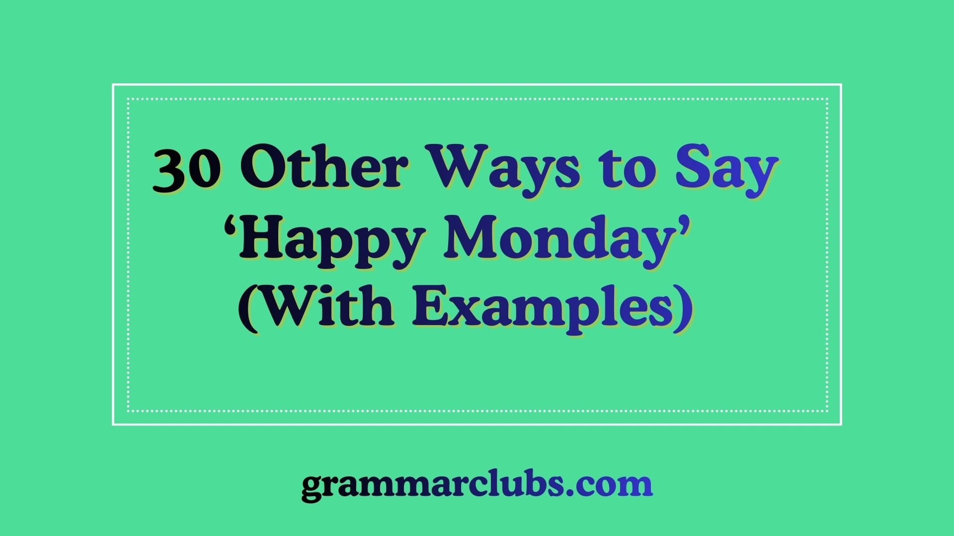 Other Ways to Say ‘Happy Monday’ (With Examples)