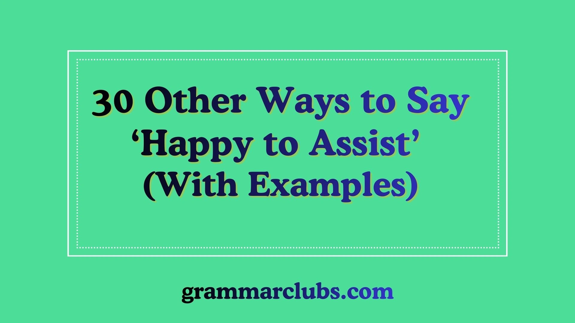 Other Ways to Say ‘Happy to Assist’ (With Examples)