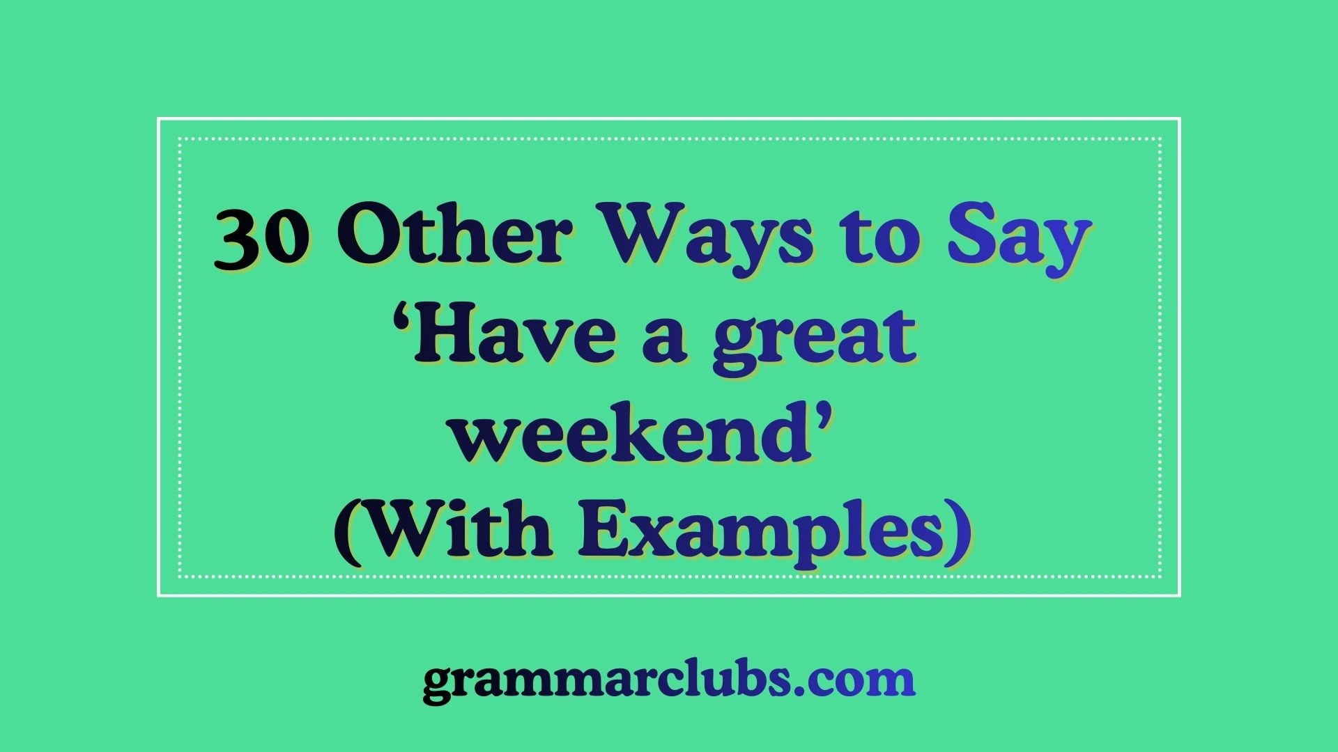 Other Ways to Say ‘Have a Great Weekend’ (With Examples)