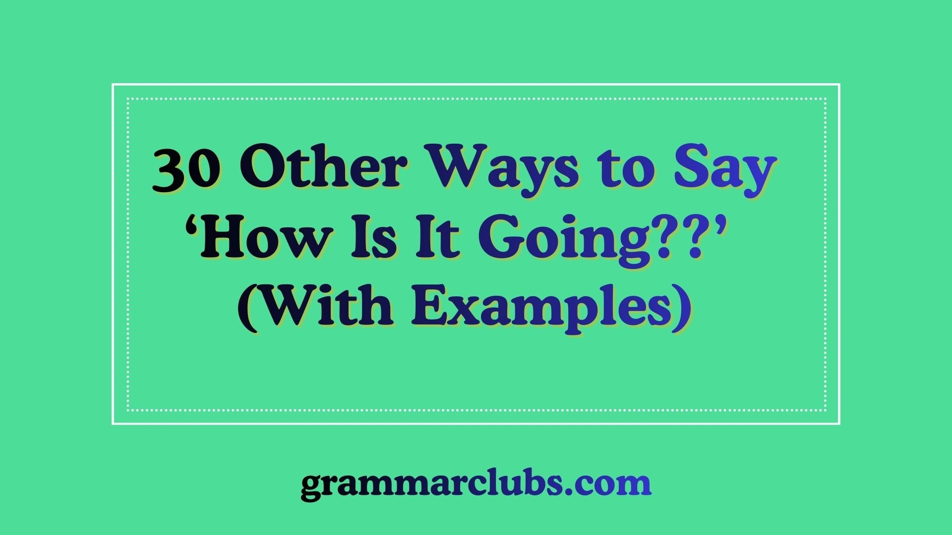 Other Ways to Say ‘How Is It Going?’ (With Examples)