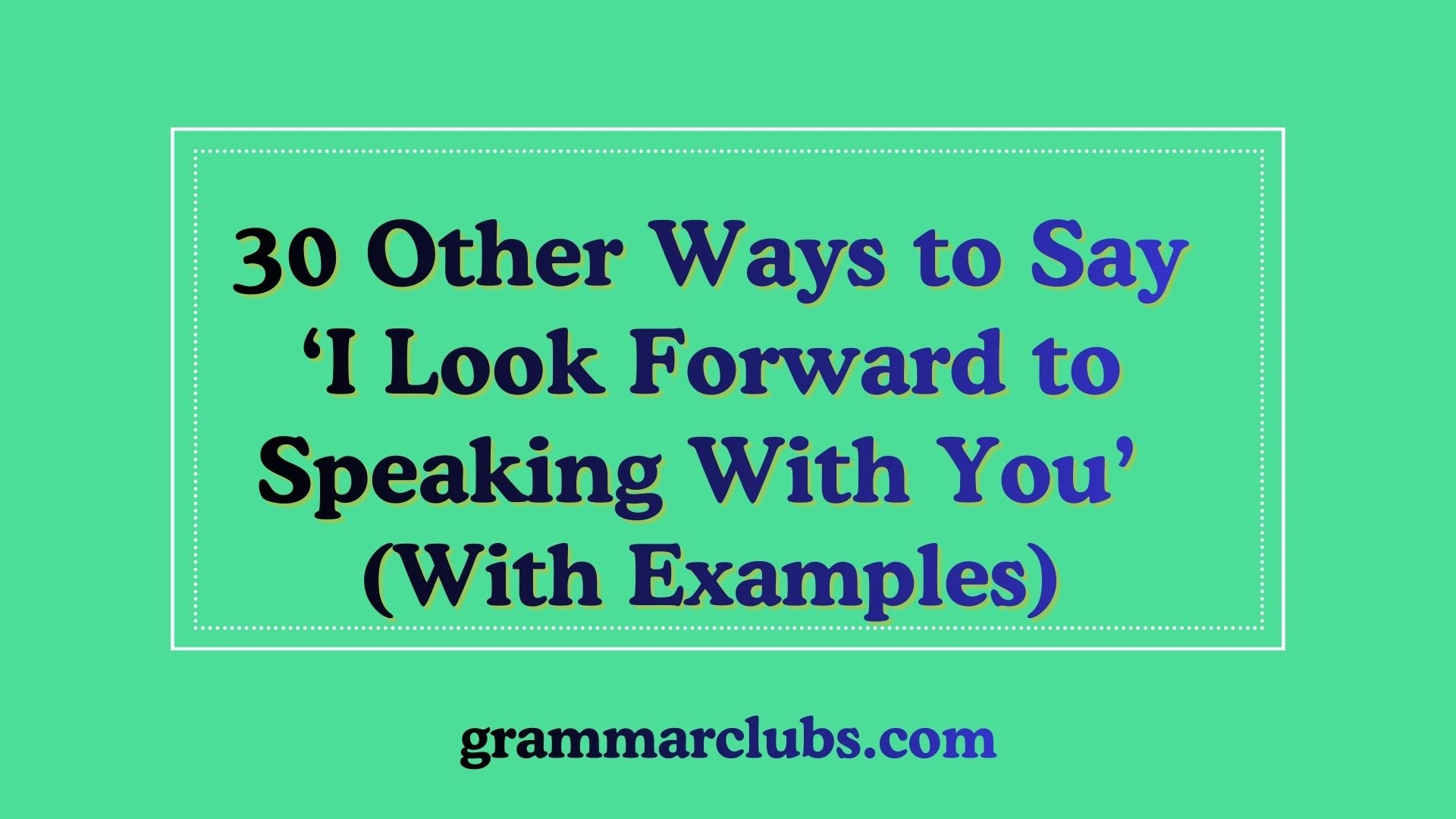 Other Ways to Say ‘I Look Forward to Speaking With You’ (With Examples)