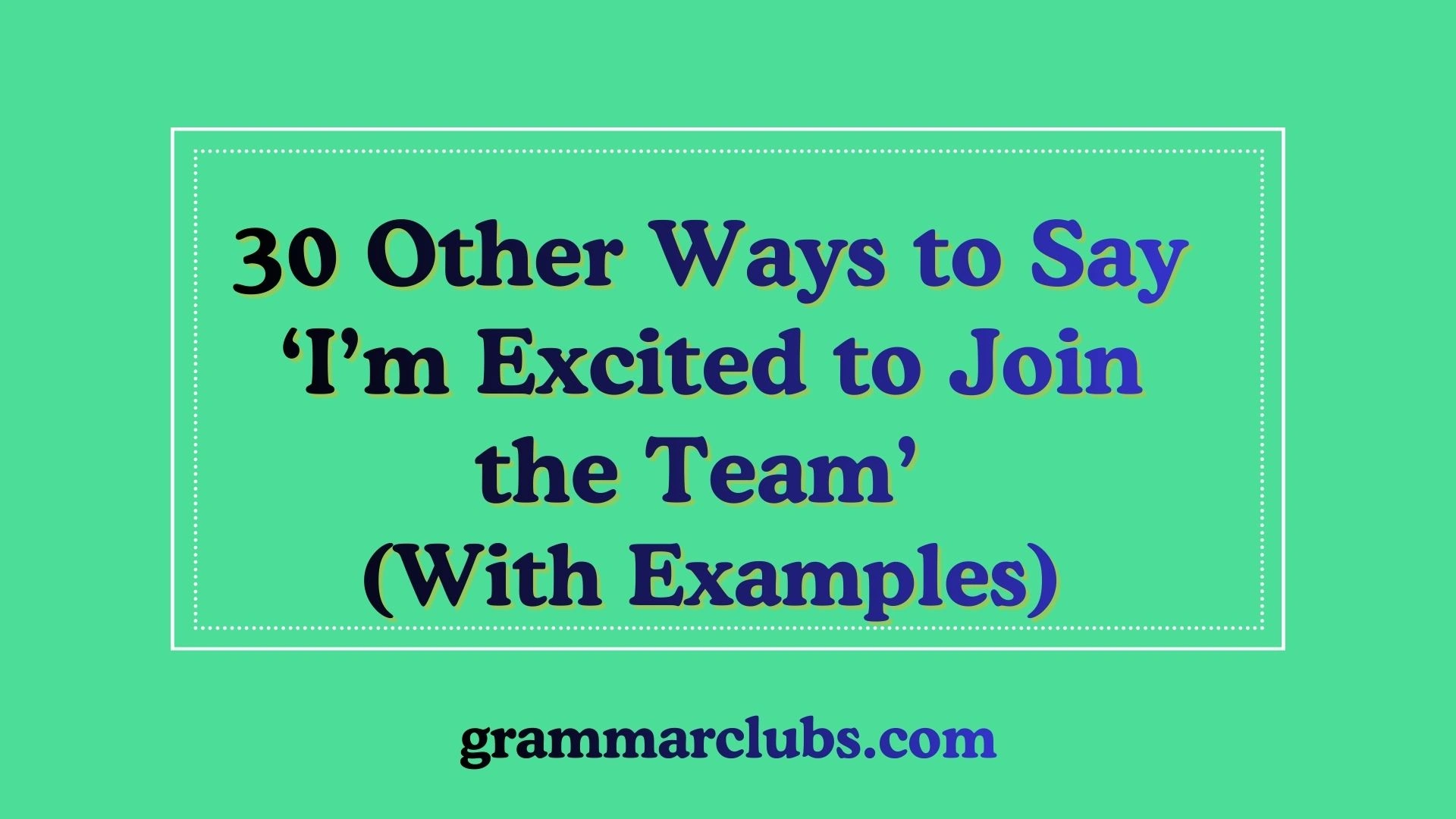 Other Ways to Say ‘I’m Excited to Join the Team’ (With Examples)
