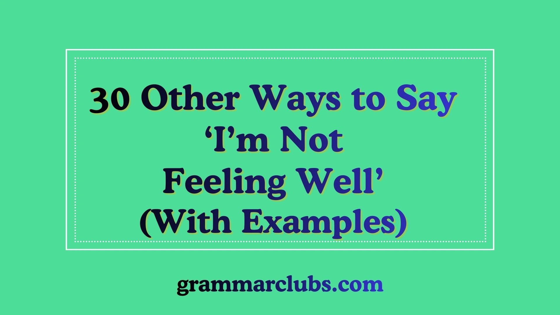 other ways to say i'm not feeling well with examples