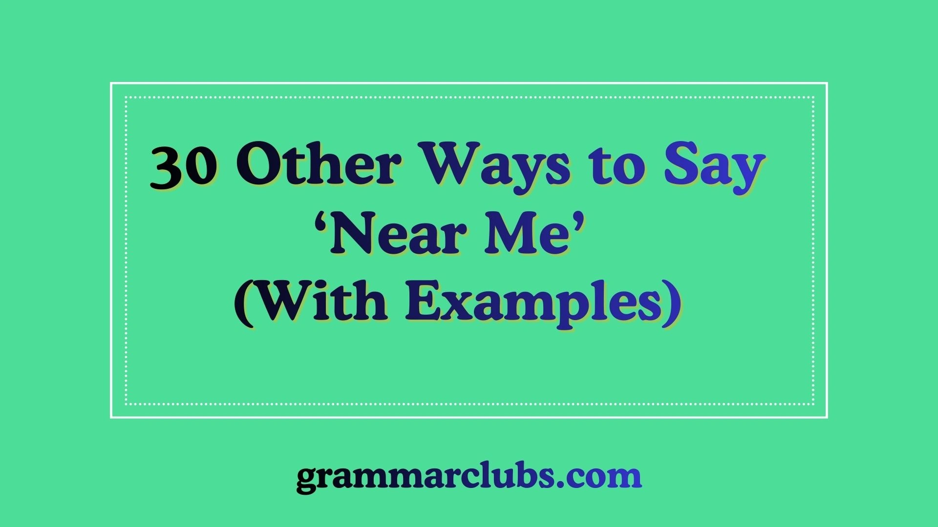 Other Ways to Say ‘Near Me’ (With Examples)