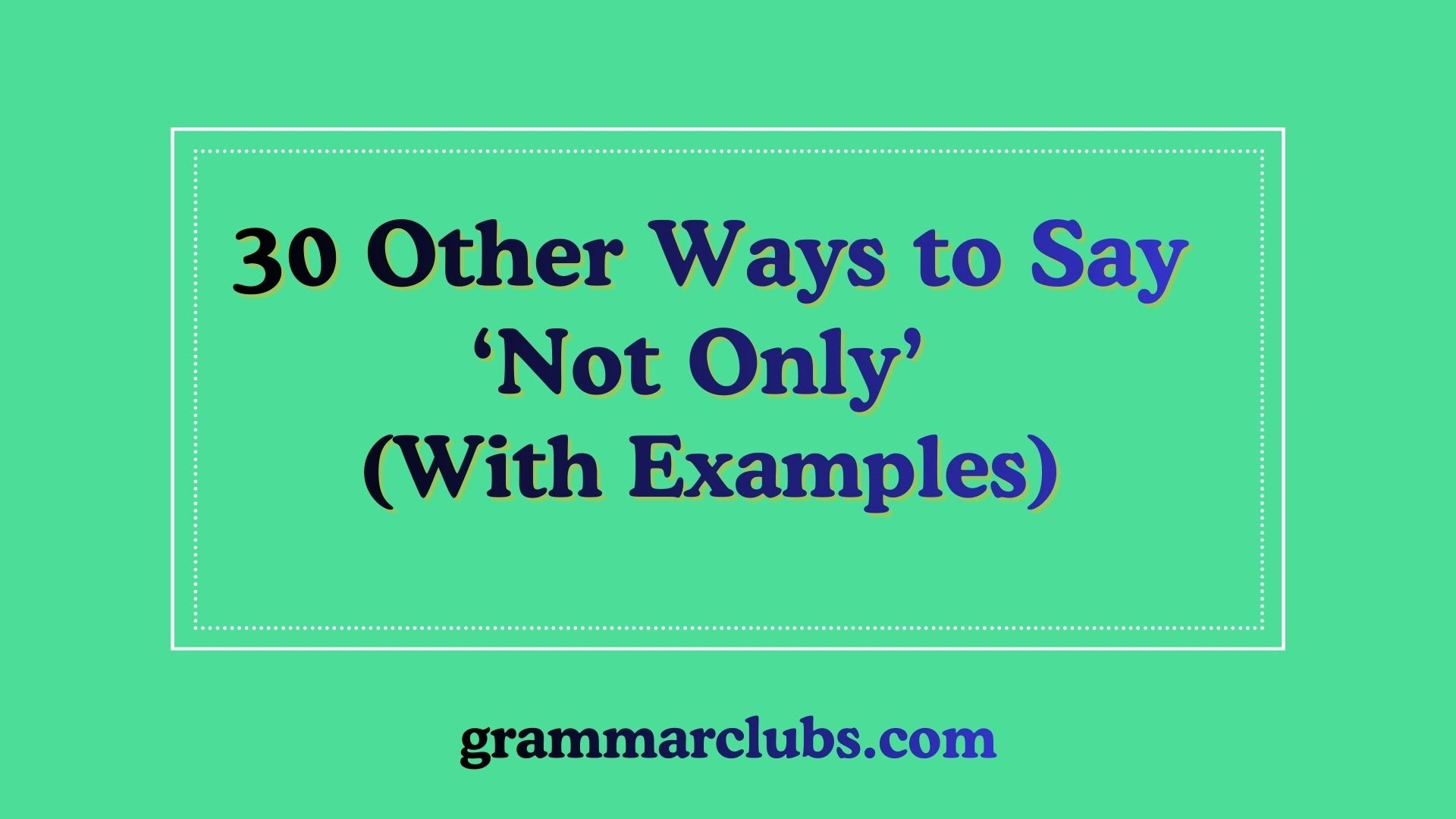 Other Ways to Say ‘Not Only’ (With Examples) Replace Remove 30 Other Ways to Say ‘Not Only’ (With Examples) Replace Remove