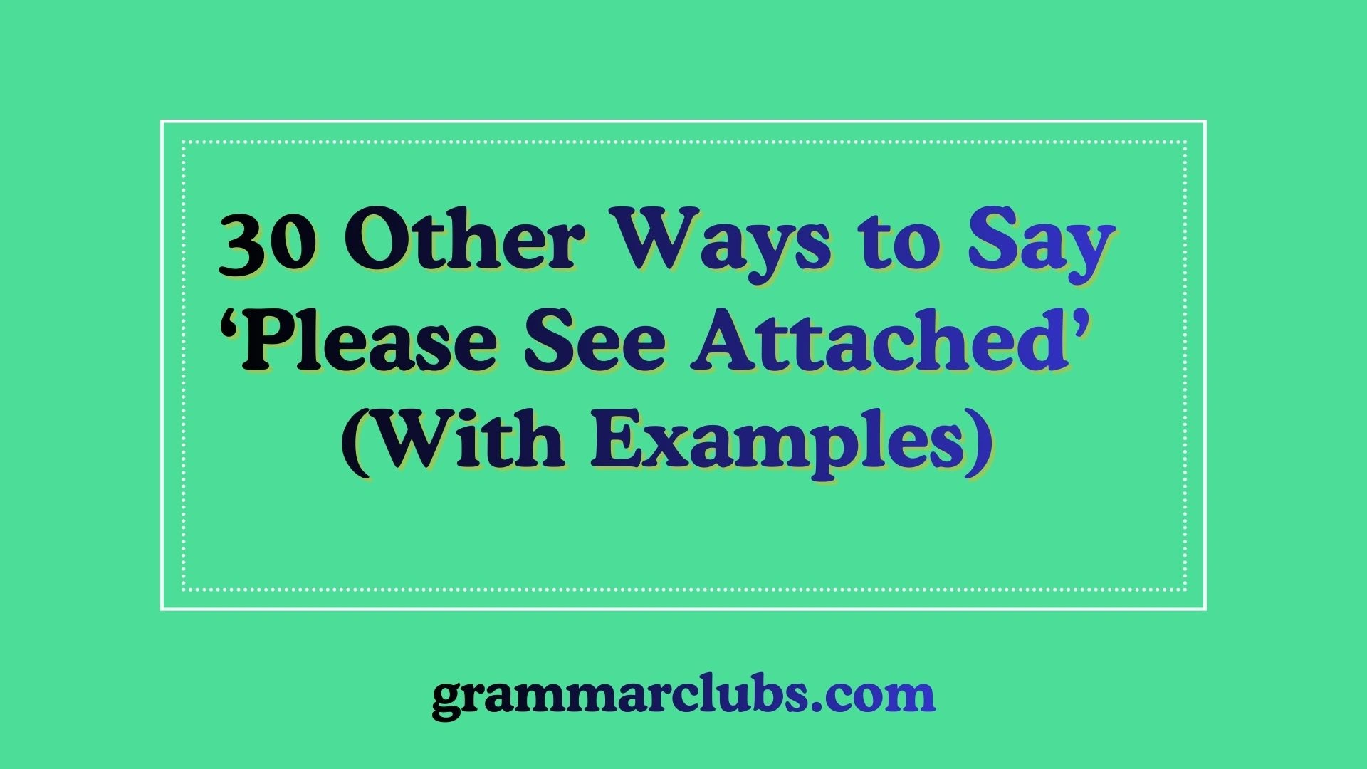 Other Ways to Say ‘Please See Attached’ (With Examples)