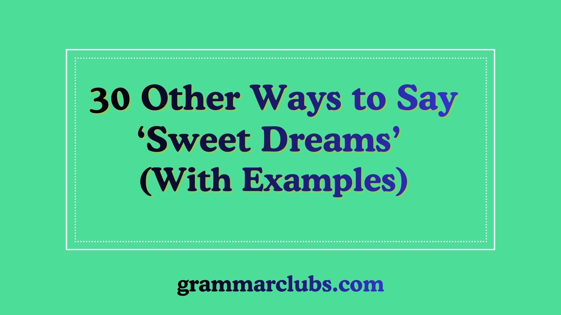 Other Ways to Say ‘Sweet Dreams’ (With Examples)