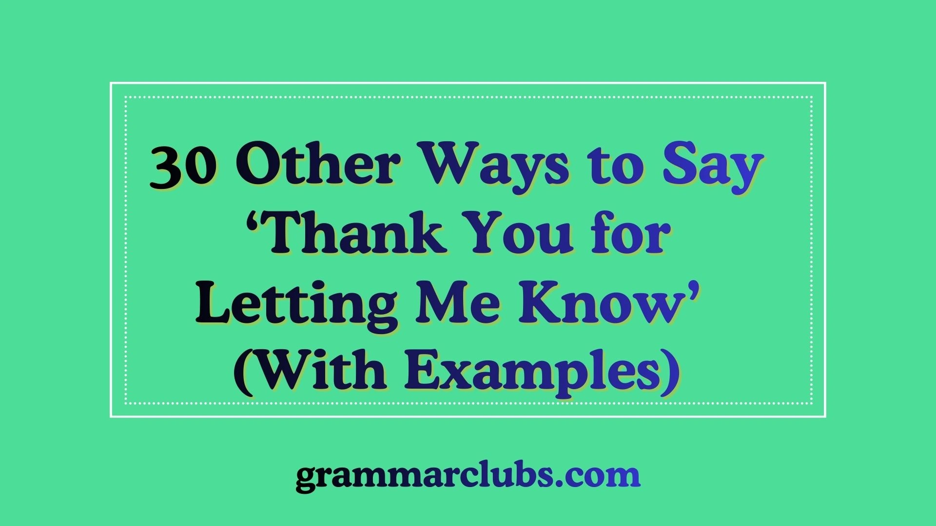 Other Ways to Say ‘Thank You for Letting Me Know’ (With Examples)