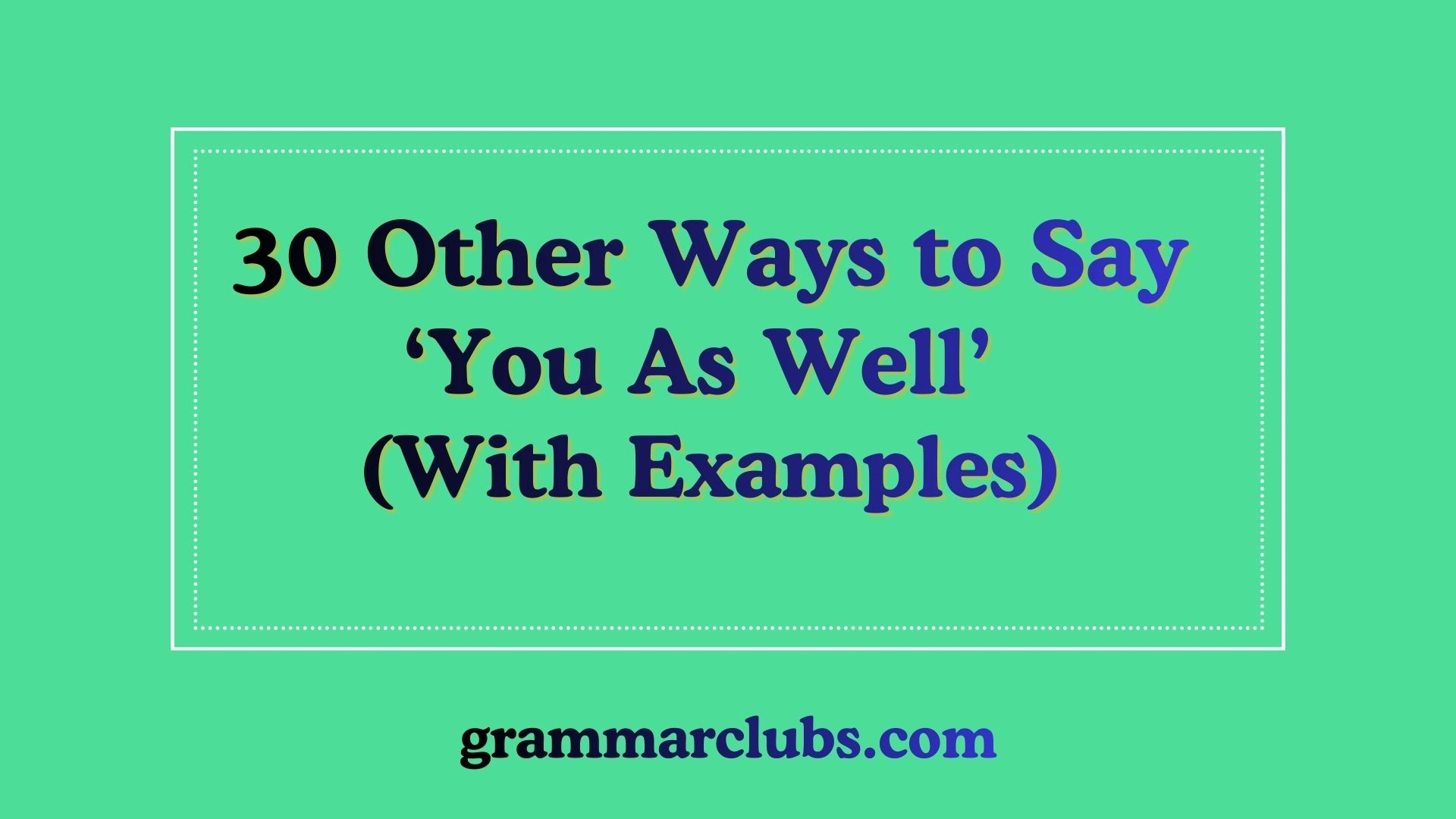 Other Ways to Say ‘You As Well’ (With Examples)