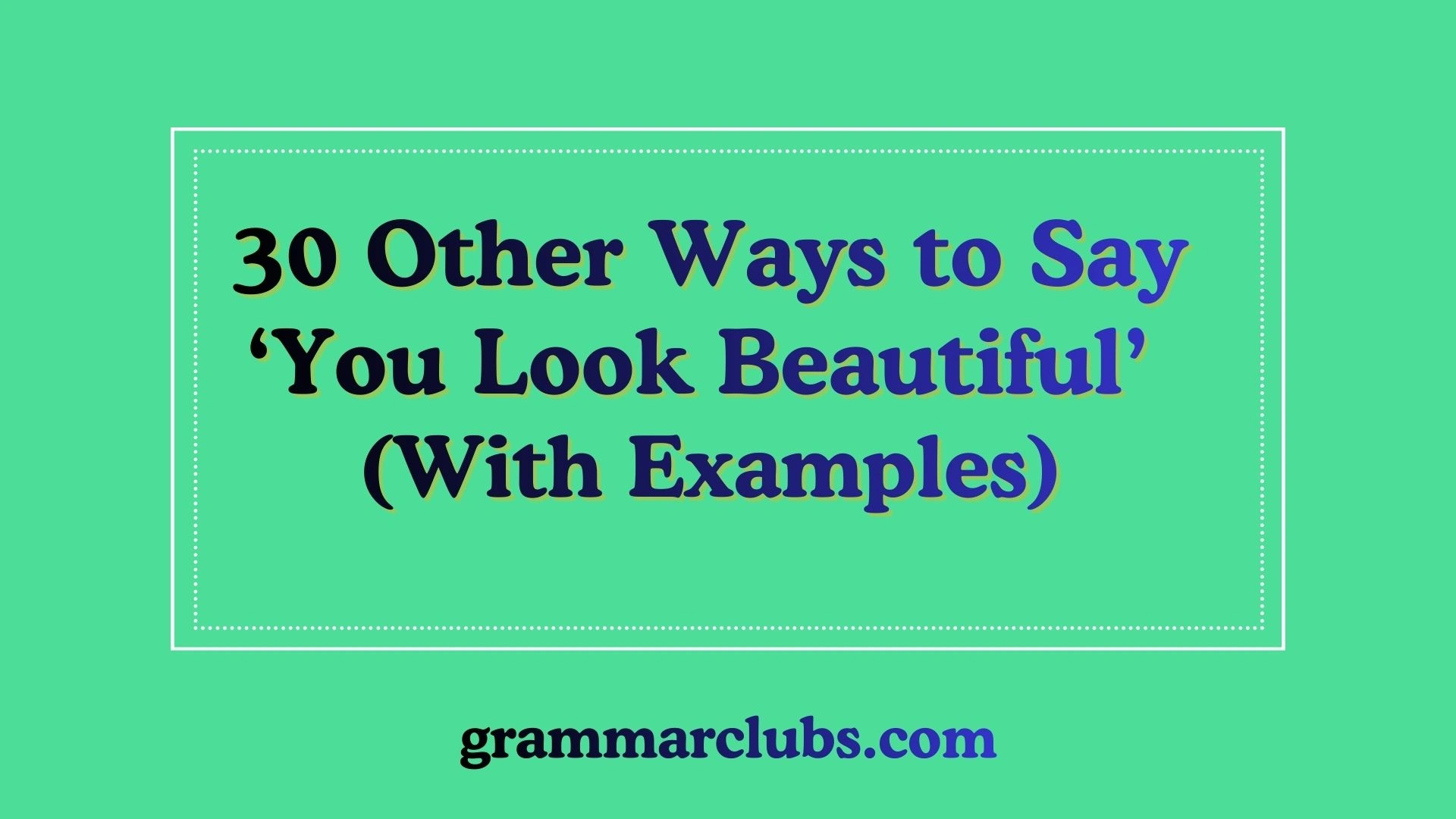 Other Ways to Say ‘You Look Beautiful’ (With Examples)